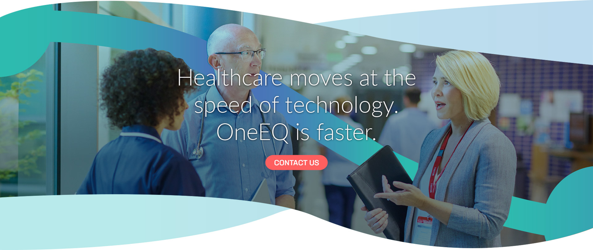 Healthcare moves at the speed of technology. OneEQ is faster.